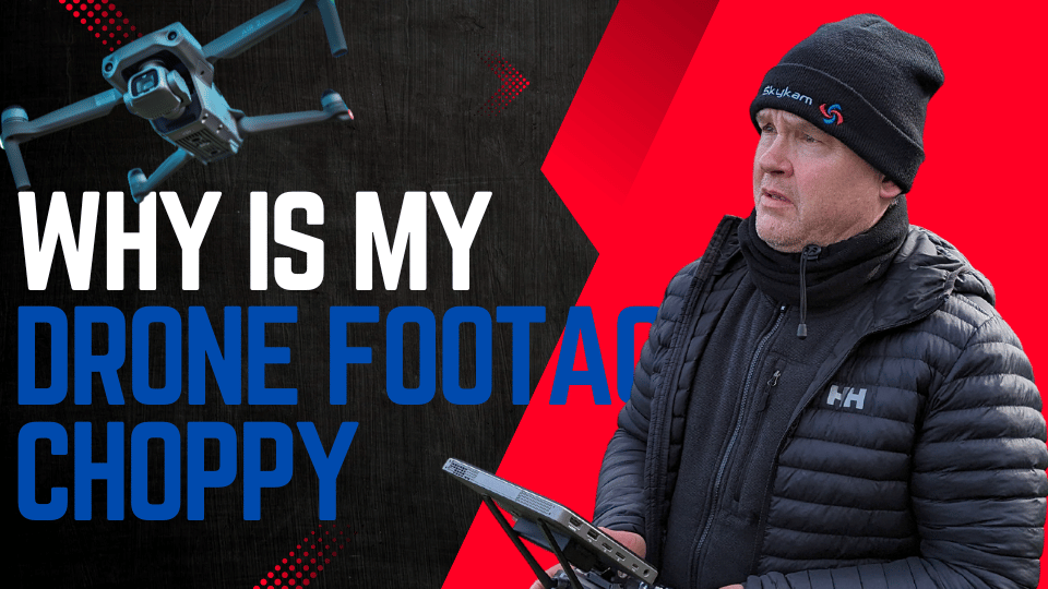 Why Is My Drone Footage Choppy